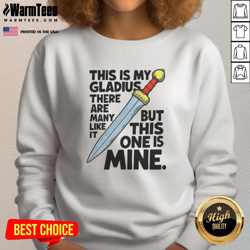 Nice This Is My Gladius There Are Many Like It But This One Is Mine Sword T-Shirt - Image 5