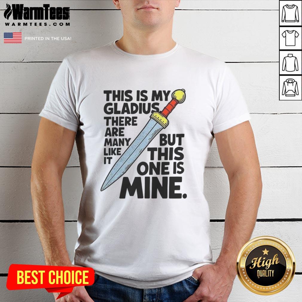 Nice This Is My Gladius There Are Many Like It But This One Is Mine Sword T-Shirt