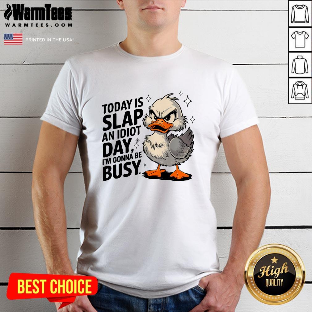 Nice Today Is Slap An Idiot Day I'm Gonna Be Busy Duck T-Shirt
