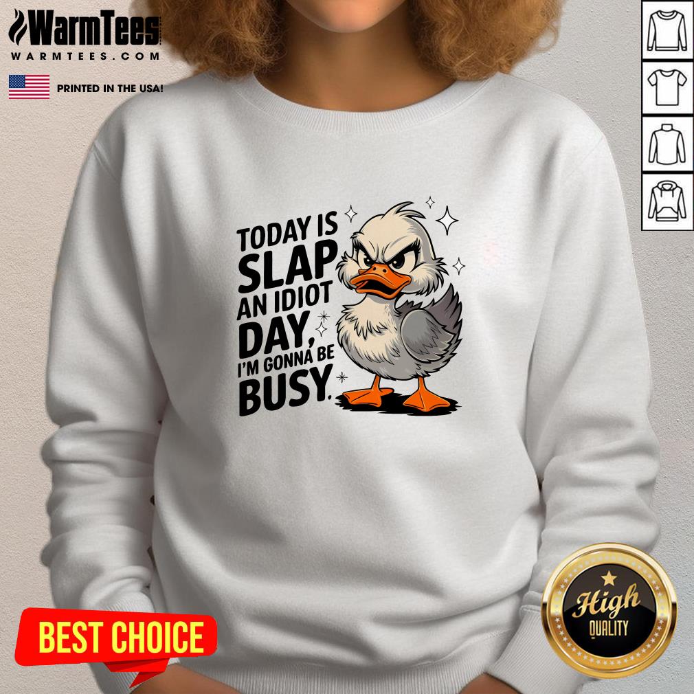 Nice Today Is Slap An Idiot Day I'm Gonna Be Busy Duck T-Shirt - Image 4