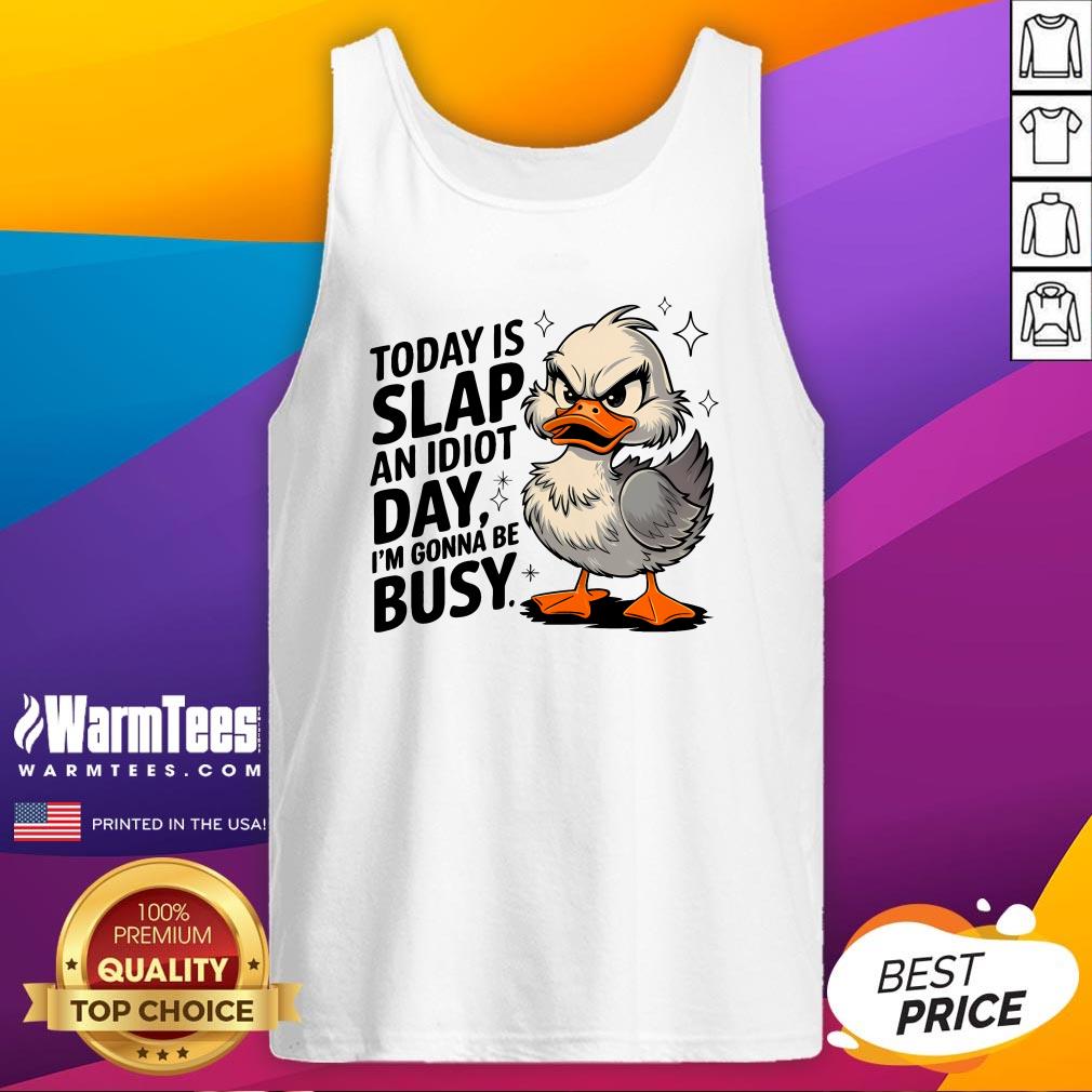 Nice Today Is Slap An Idiot Day I'm Gonna Be Busy Duck T-Shirt - Image 5