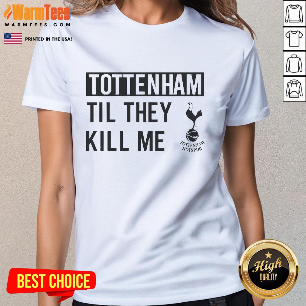 Nice Tottenham Til They Kill Me T-Shirt - Image 3