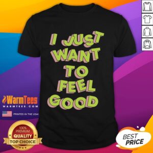 Nice Tyler Spangler I Just Want To Feel Good T-Shirt