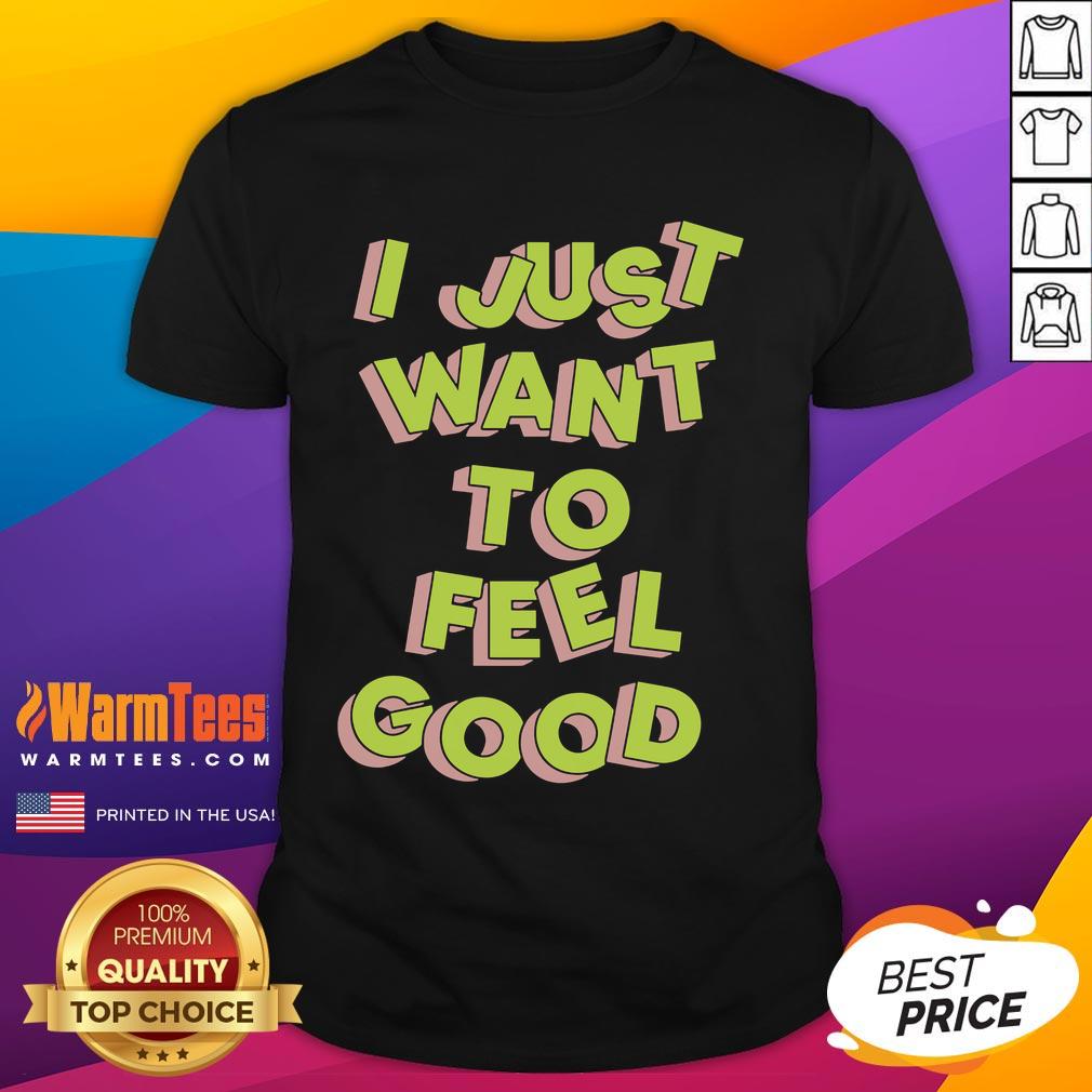 Nice Tyler Spangler I Just Want To Feel Good T-Shirt