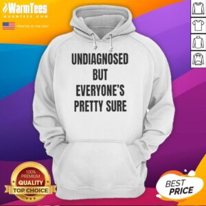 Alternative view of Nice Undiagnosed But Everyone's Pretty Sure T-Shirt