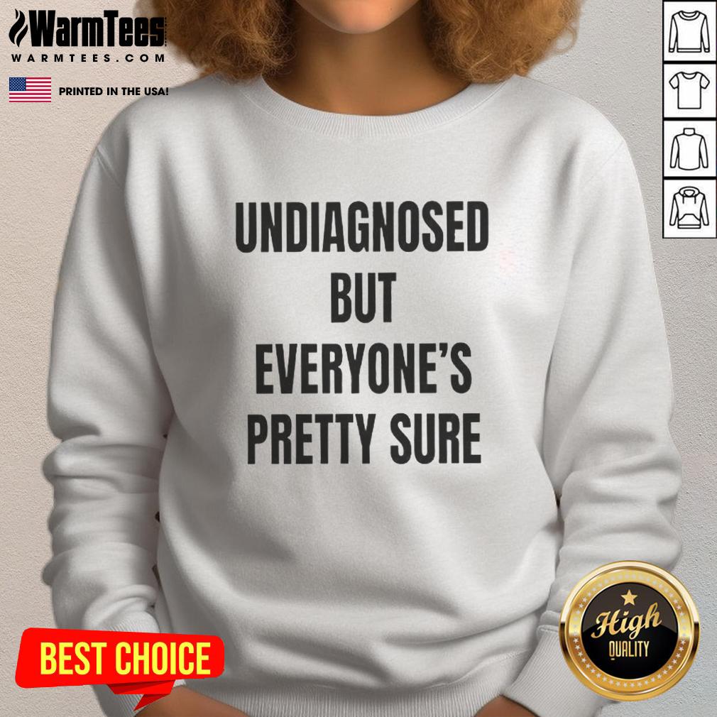 Nice Undiagnosed But Everyone's Pretty Sure T-Shirt - Image 5