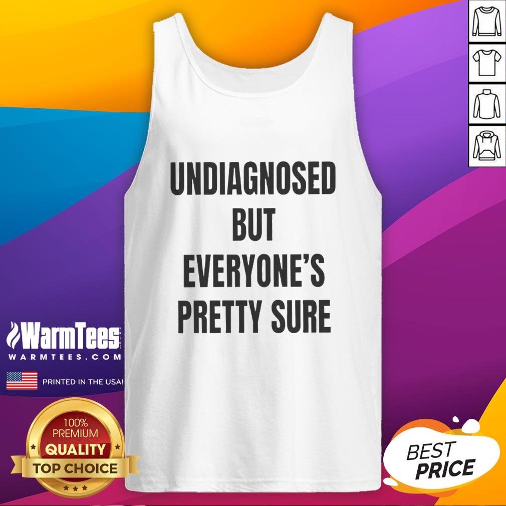 Nice Undiagnosed But Everyone's Pretty Sure T-Shirt - Image 4