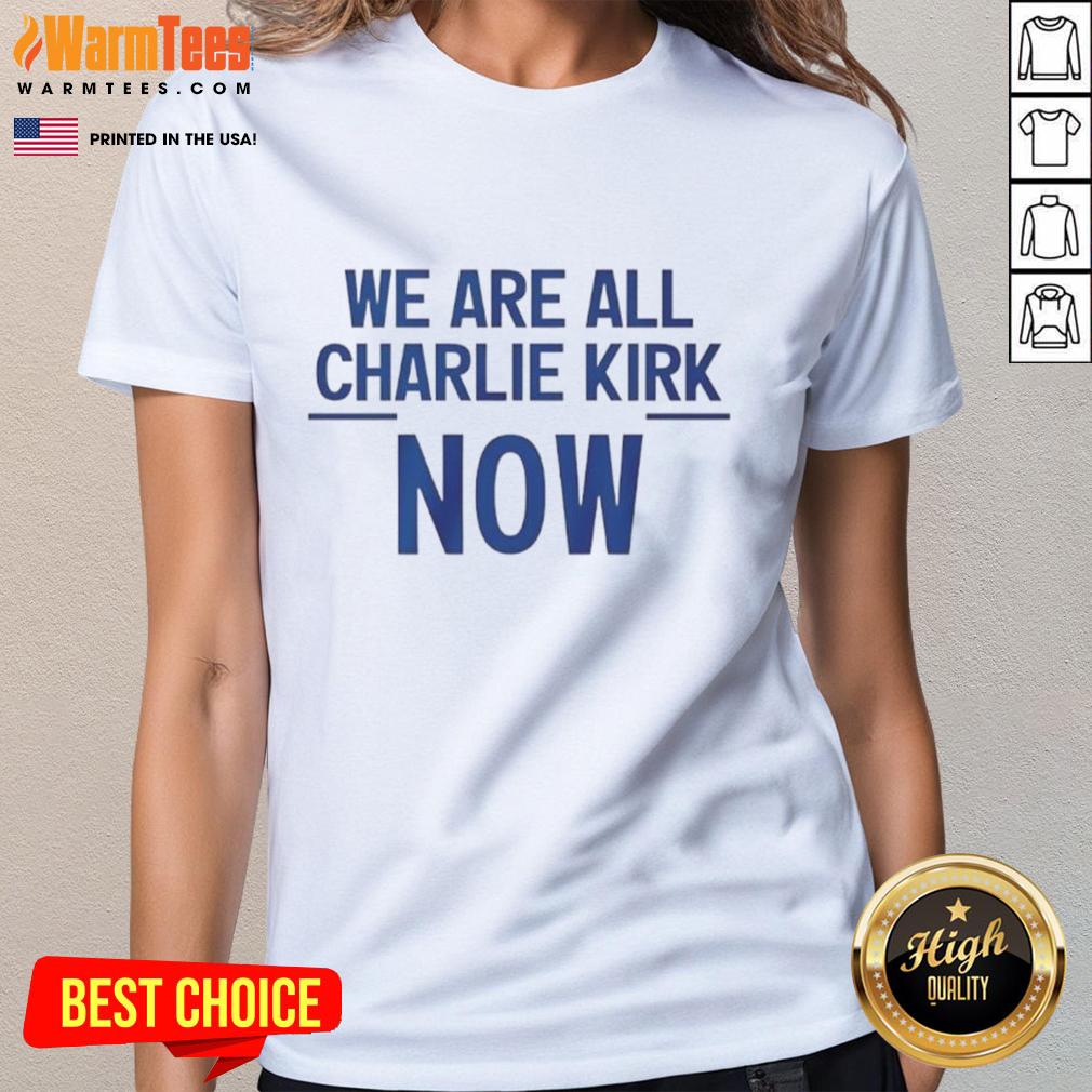 Nice We Are All Charlie Kirk Now T-Shirt - Image 3