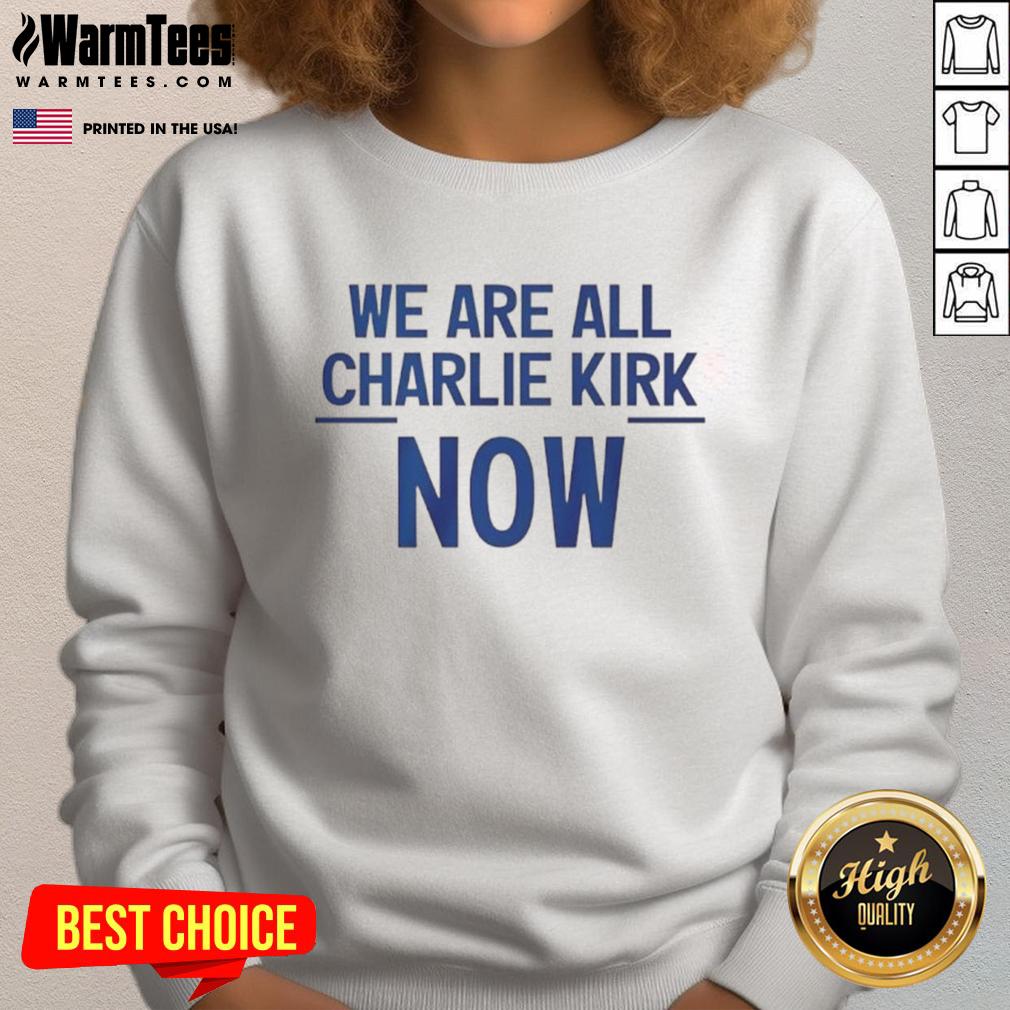 Nice We Are All Charlie Kirk Now T-Shirt - Image 5