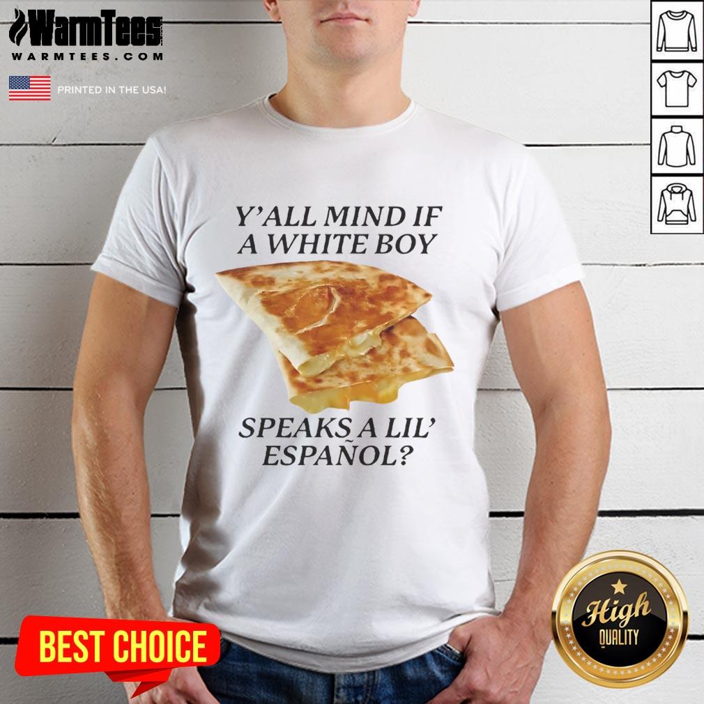 Nice Y'all Mind If White Boy Speaks A Lil' Espanol T-Shirt
