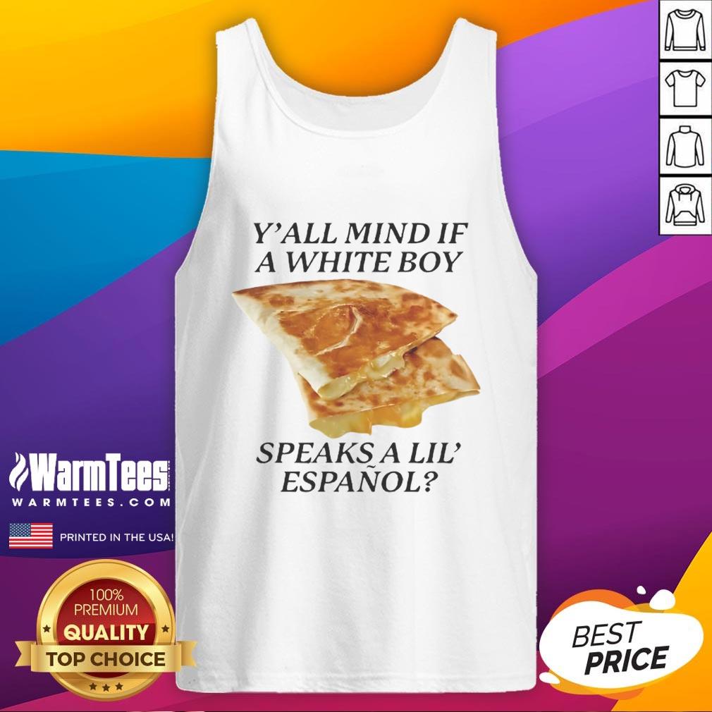 Nice Y'all Mind If White Boy Speaks A Lil' Espanol T-Shirt - Image 4