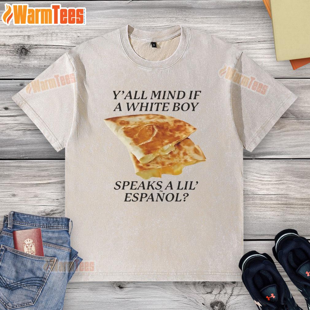 Nice Y'all Mind If White Boy Speaks A Lil' Espanol T-Shirt - Image 6