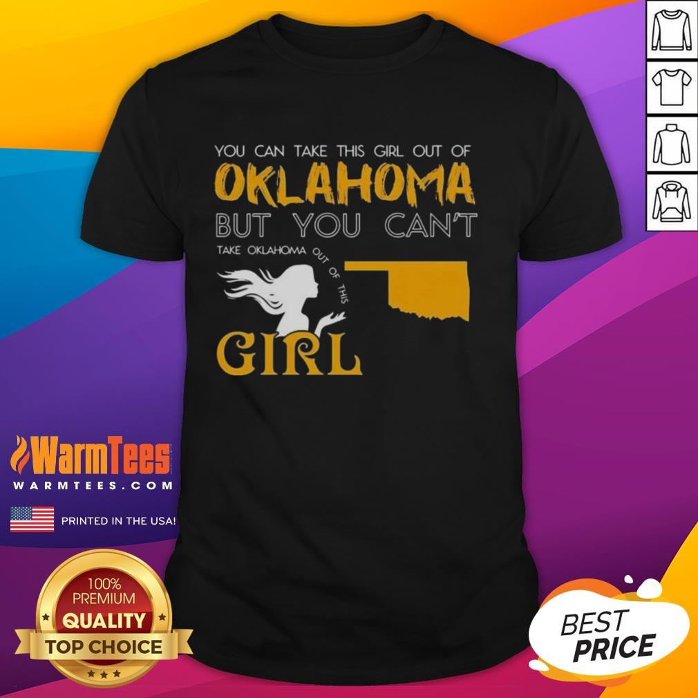 Nice You Can Take This Girl Out Of Oklahoma But You Can't Take Oklahoma Out Of This Girl T-Shirt