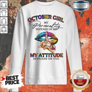 Alternative view of October Girl My Personality Depends On Me My Attitude Depends On You Lip Whisper Words Of Wisdom Shirt