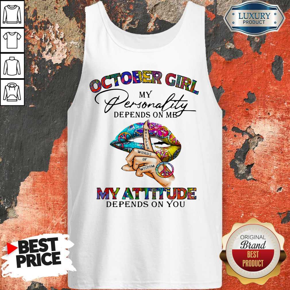 October Girl My Personality Depends On Me My Attitude Depends On You Lip Whisper Words Of Wisdom Shirt - Image 5