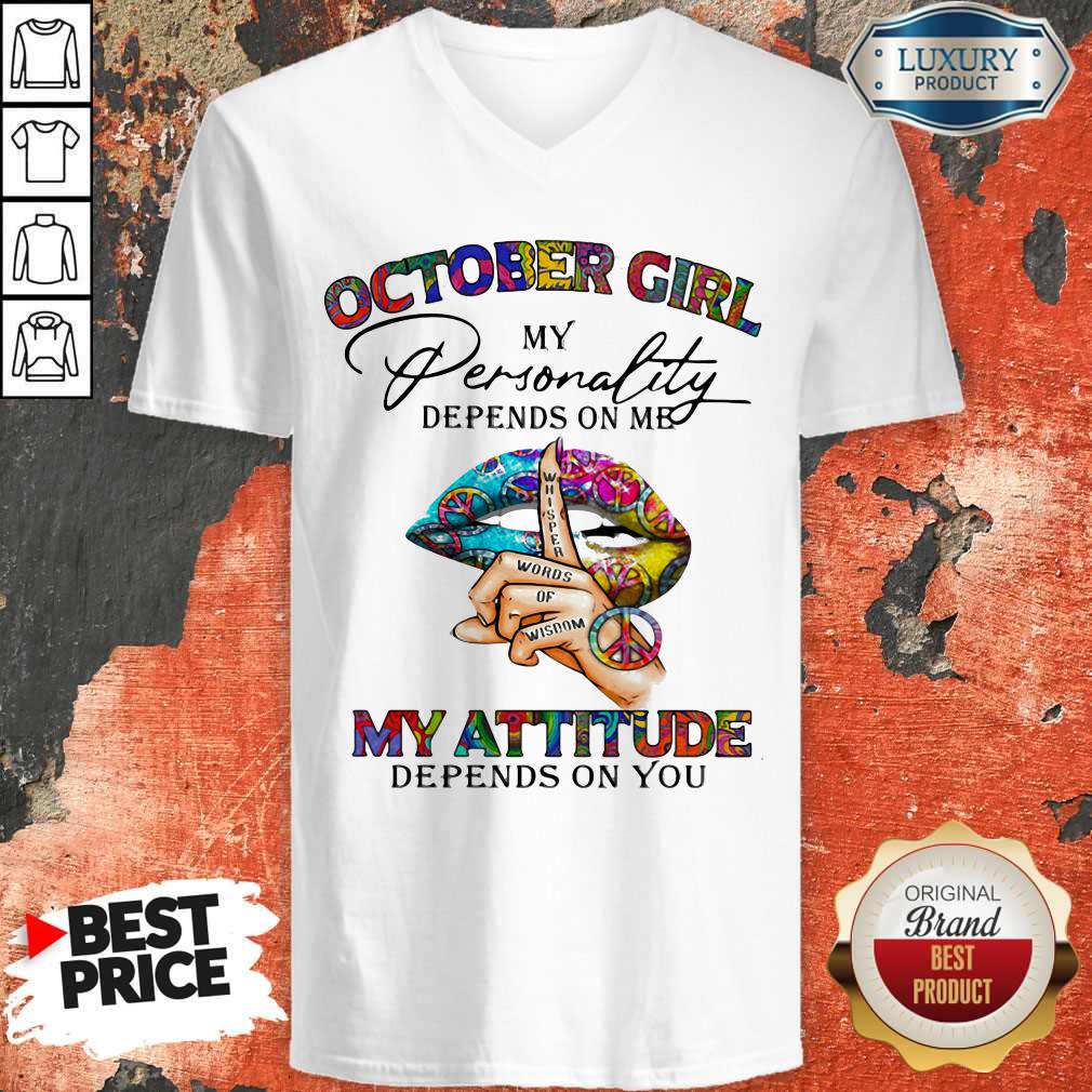 October Girl My Personality Depends On Me My Attitude Depends On You Lip Whisper Words Of Wisdom Shirt - Image 4