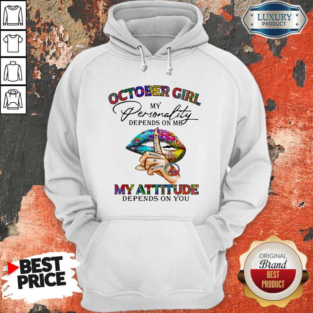 October Girl My Personality Depends On Me My Attitude Depends On You Lip Whisper Words Of Wisdom Shirt - Image 3