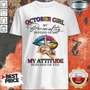 October Girl My Personality Depends On Me My Attitude Depends On You Lip Whisper Words Of Wisdom Shirt