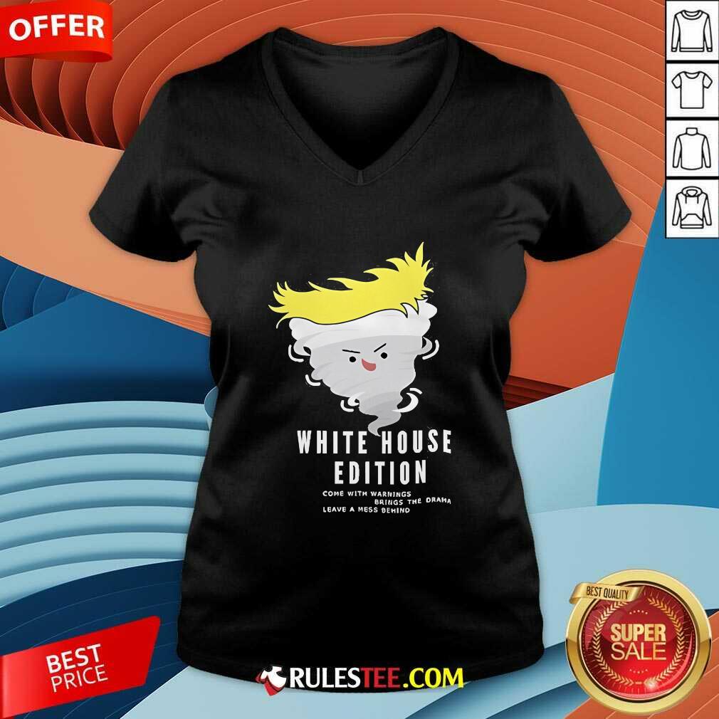 Official Trump White House Edition Come With Warnings Brings The Drama Leave A Mess Behind T-Shirt - Image 4