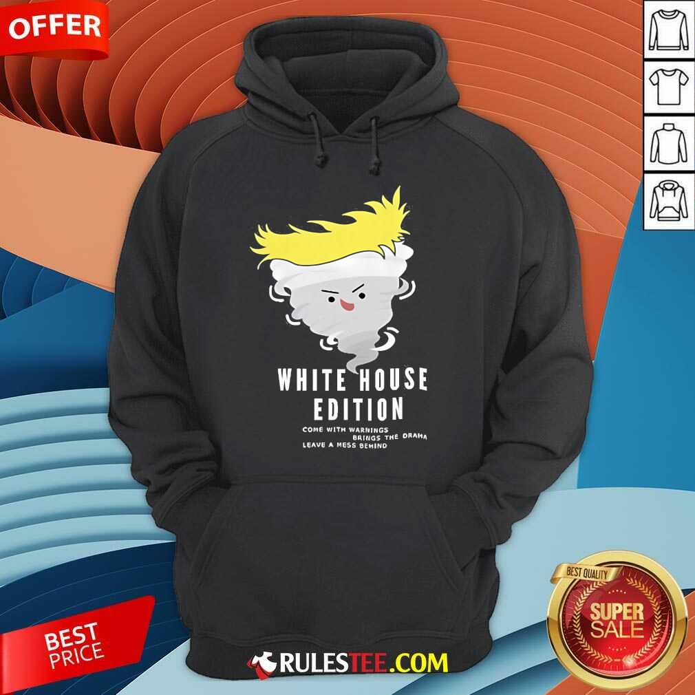 Official Trump White House Edition Come With Warnings Brings The Drama Leave A Mess Behind T-Shirt - Image 2