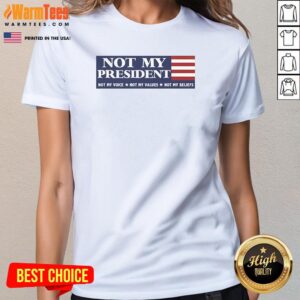Alternative view of Official Political Protest Anti Trump Resistance Election Day Not My Voice Not My Values Not My Beliefs T-Shirt