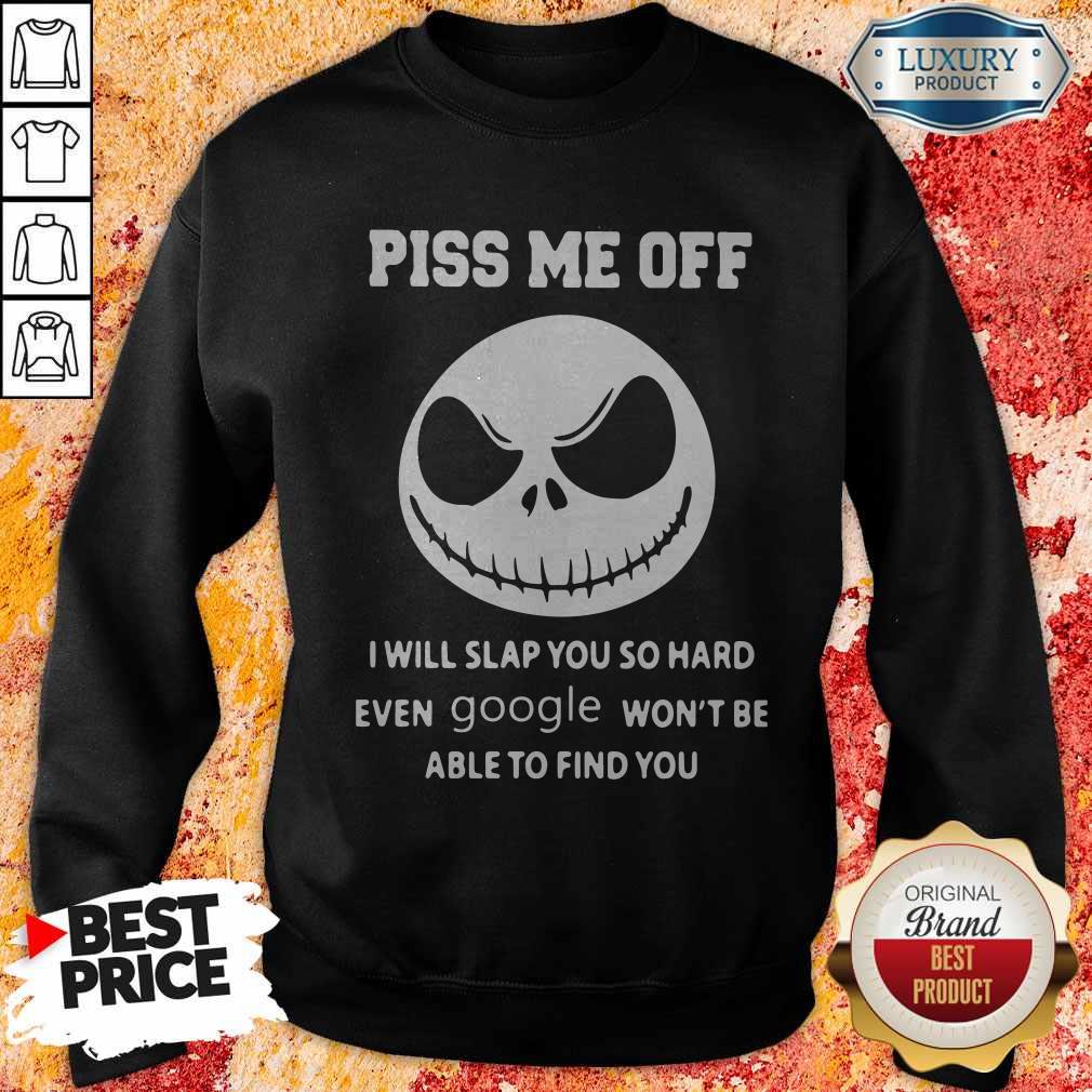 Official Jack Skeleton Piss Me Off I Will Slap You So Hard Even Google Won’t Be Able To Find You Shirt - Image 5