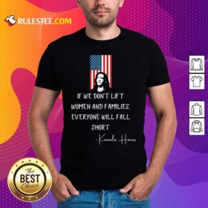 Official If We Don’t Lift Women And Families Everyone Will Fall Madam Vp Harris Biden 2021 Inauguration American Flag Shirt