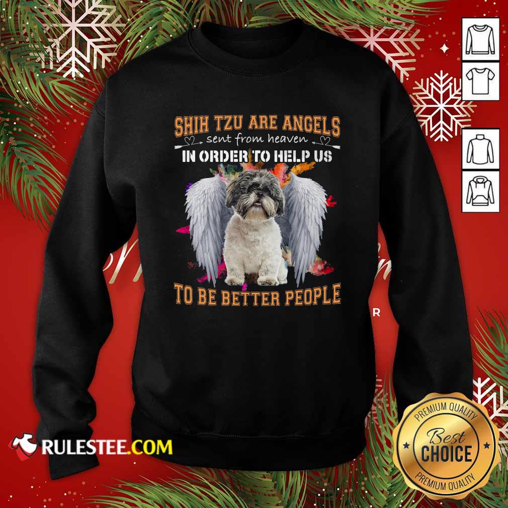 Official Shih Tzu Are Angels Sent From Heaven In Order To Help Us To Be Better People Shirt - Image 5