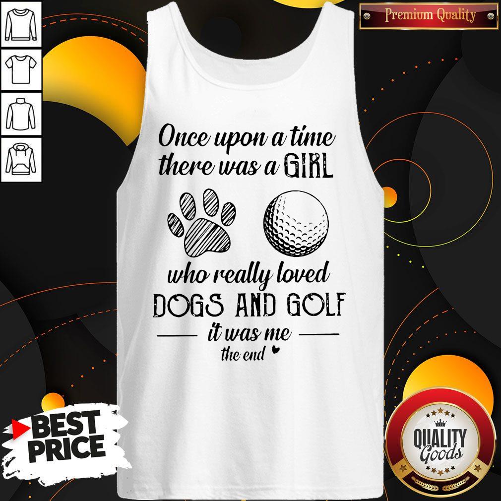 Once Upon A Time There Was A Girl Who Really Loved Dogs And Golf It Was Me The End Shirt - Image 2