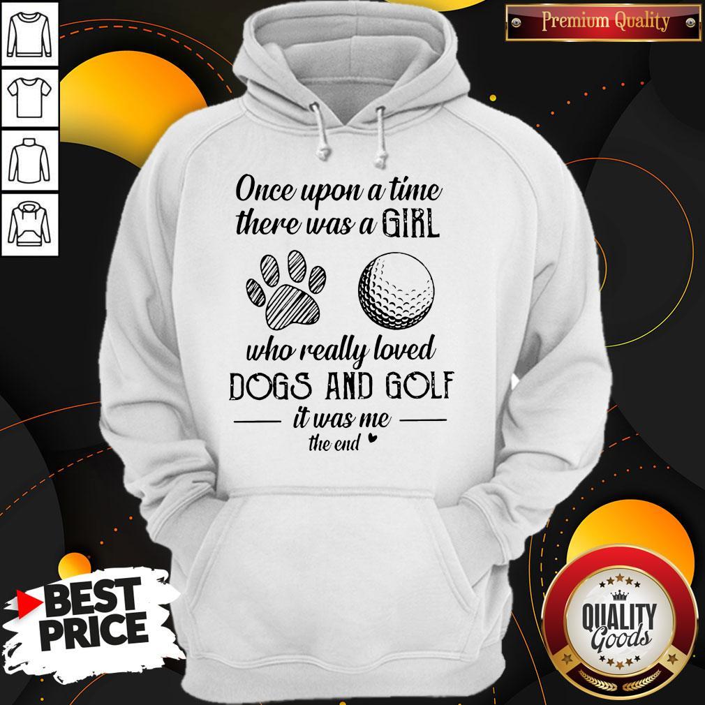Once Upon A Time There Was A Girl Who Really Loved Dogs And Golf It Was Me The End Shirt - Image 5