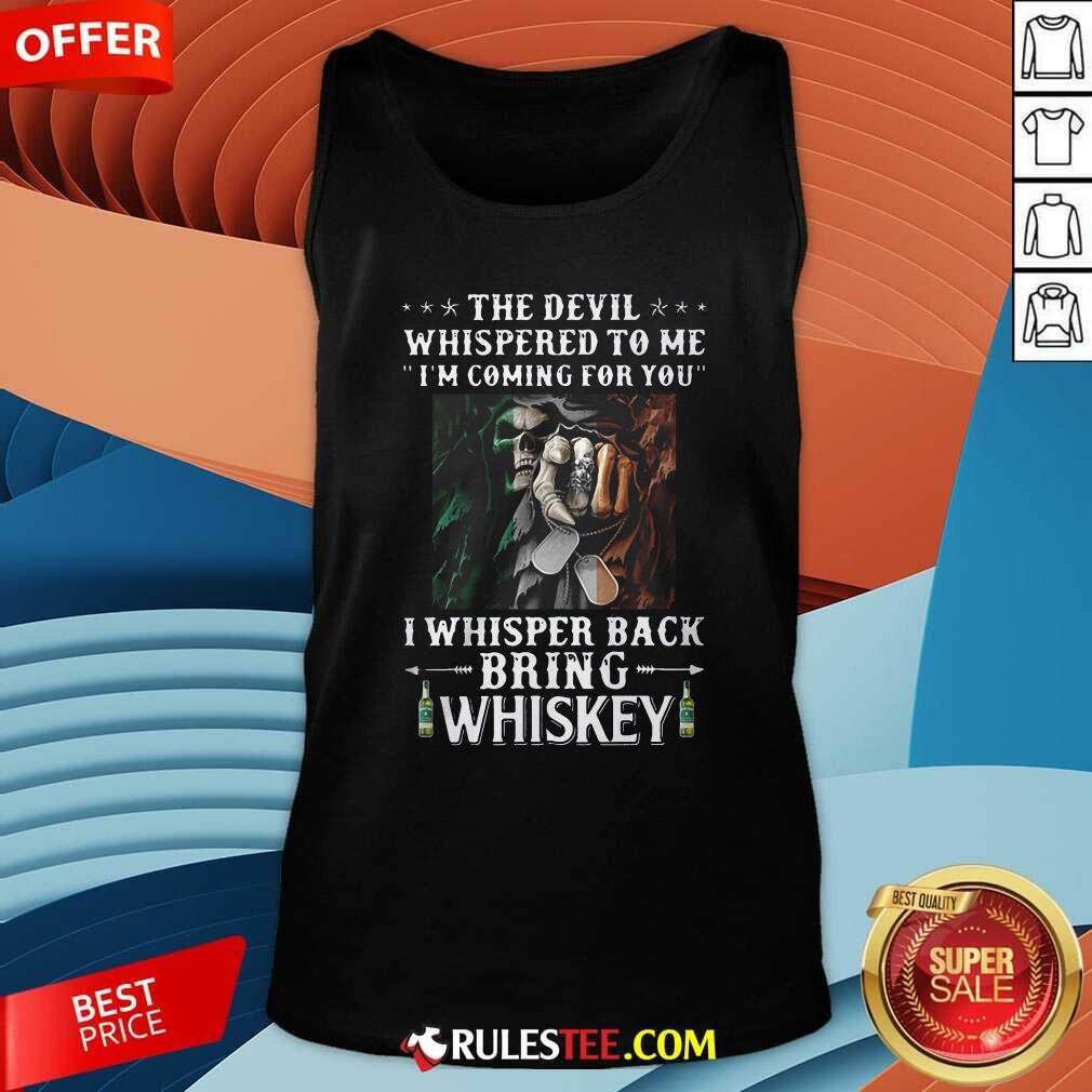 Original Death The Devil Whispered To Me Im Coming For You I Whisper Back Bring Whiskey Shirt - Image 4