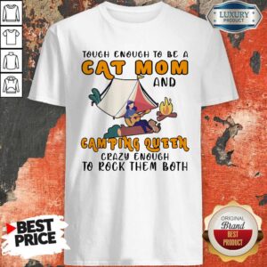 Original Tough Enough To Be A Cat Mom And Camping Queen Crazy Enough To Rock Them Both Fire Girl T-Shirt