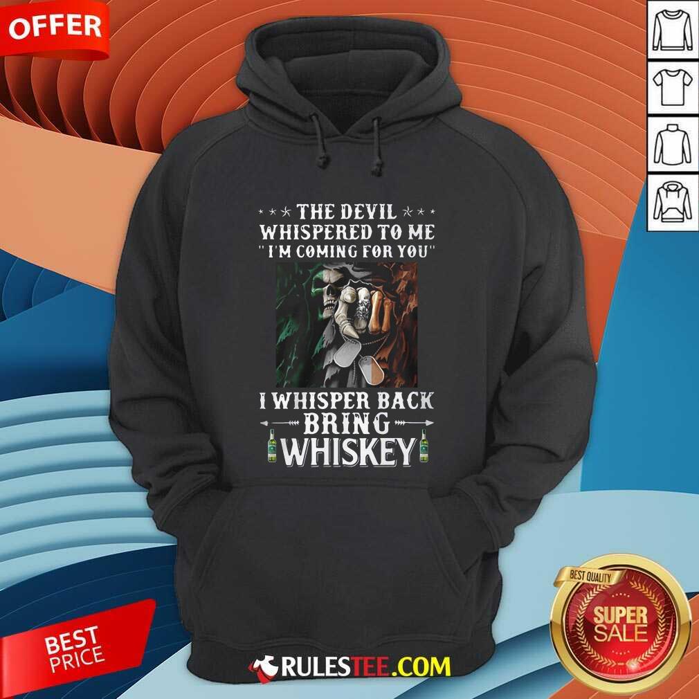 Original Death The Devil Whispered To Me Im Coming For You I Whisper Back Bring Whiskey Shirt - Image 2