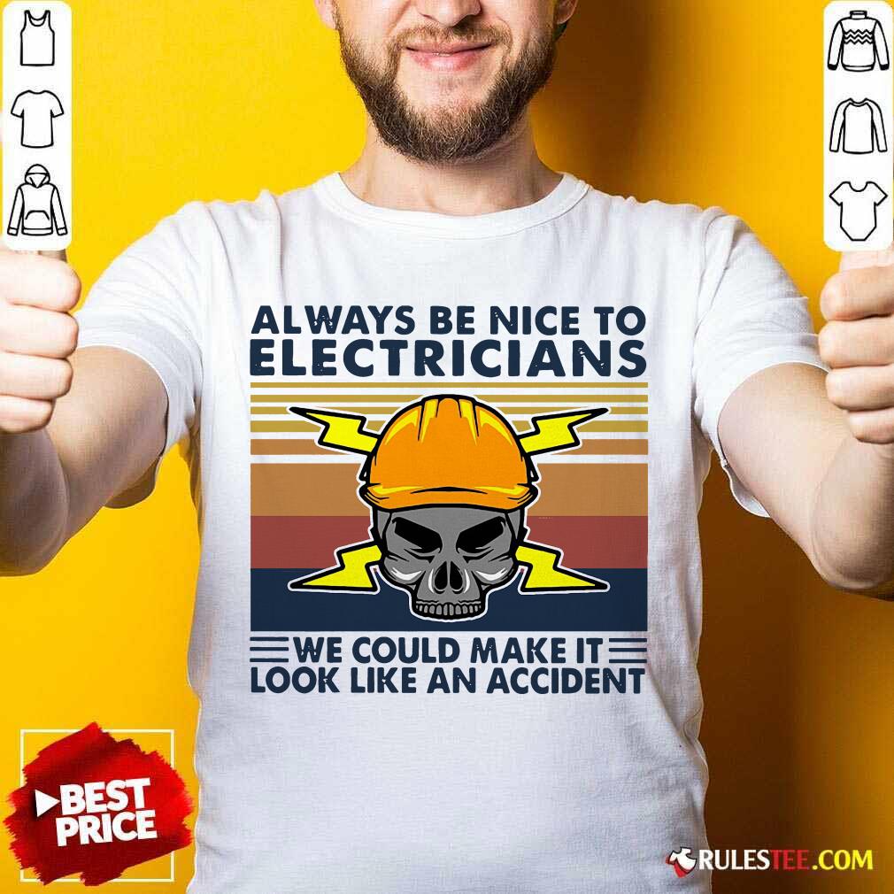 Original Skull Always Be Nice To Electricians We Could Make It Look Like An Accident Vintage Retro Shirt