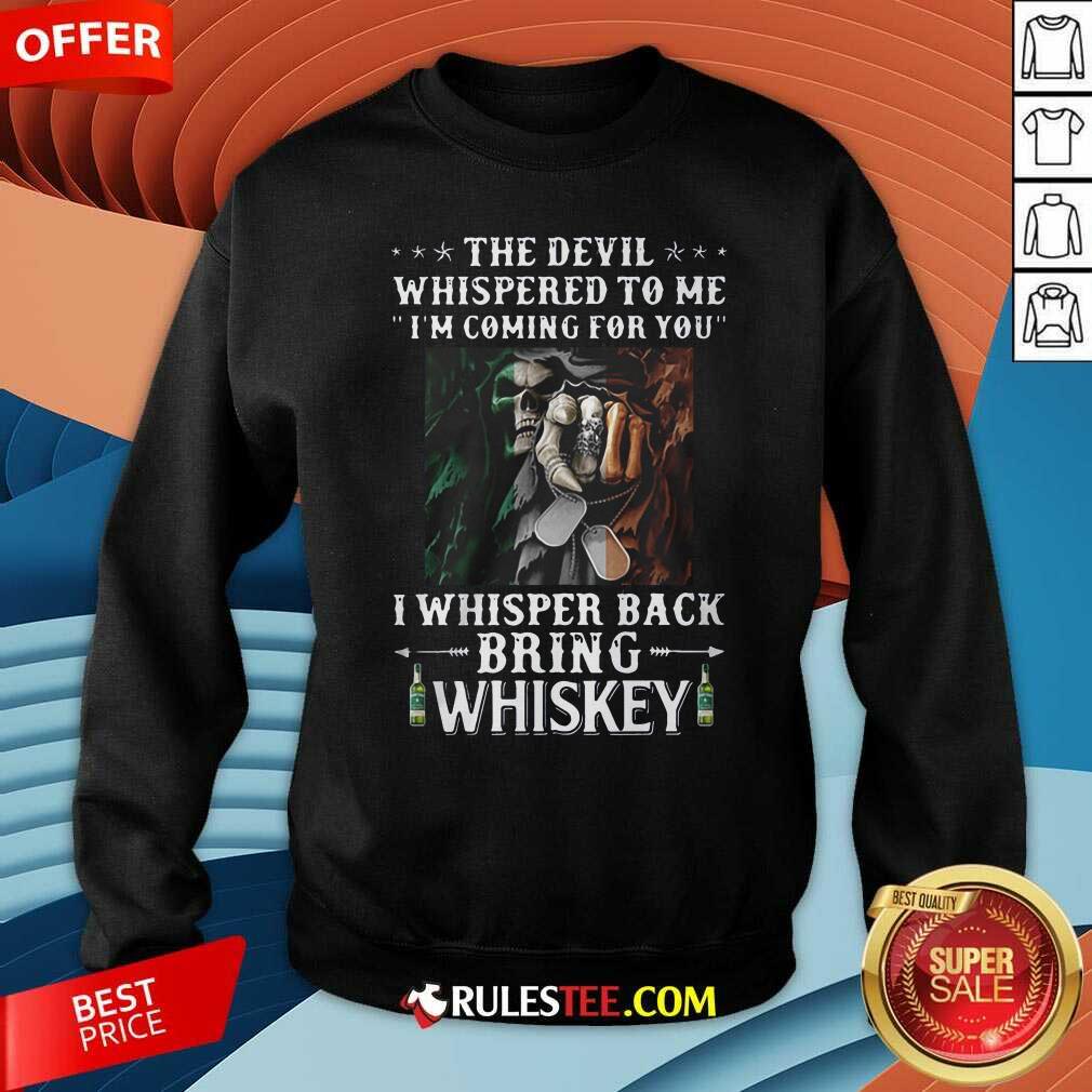 Original Death The Devil Whispered To Me Im Coming For You I Whisper Back Bring Whiskey Shirt - Image 5