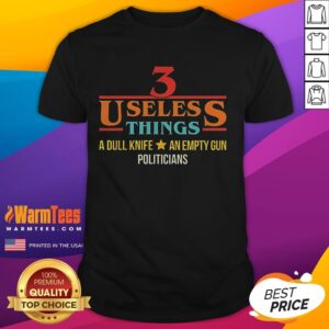 Official 3 Useless Things A Dull Knife An Empty Gun T-Shirt