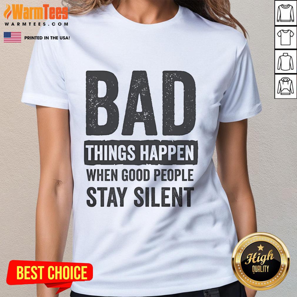 Official Bad Things Happen When Good People Stay Silent T-Shirt - Image 3