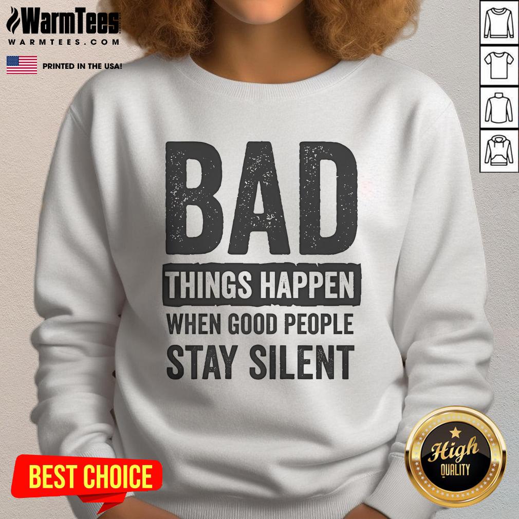 Official Bad Things Happen When Good People Stay Silent T-Shirt - Image 5