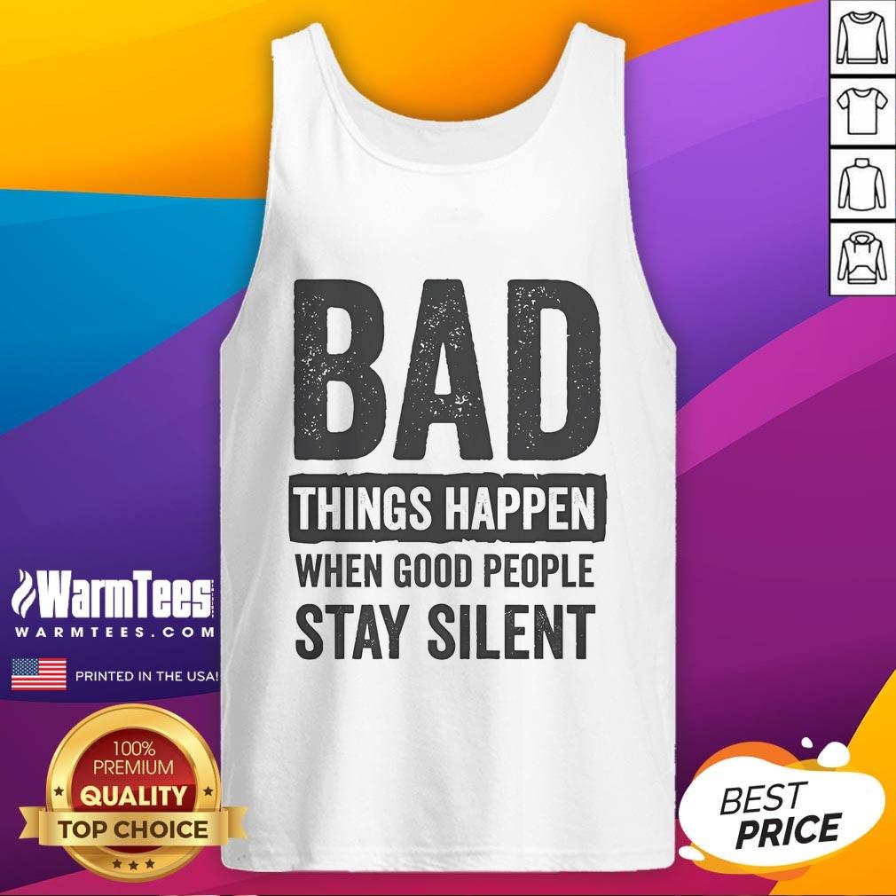 Official Bad Things Happen When Good People Stay Silent T-Shirt - Image 4
