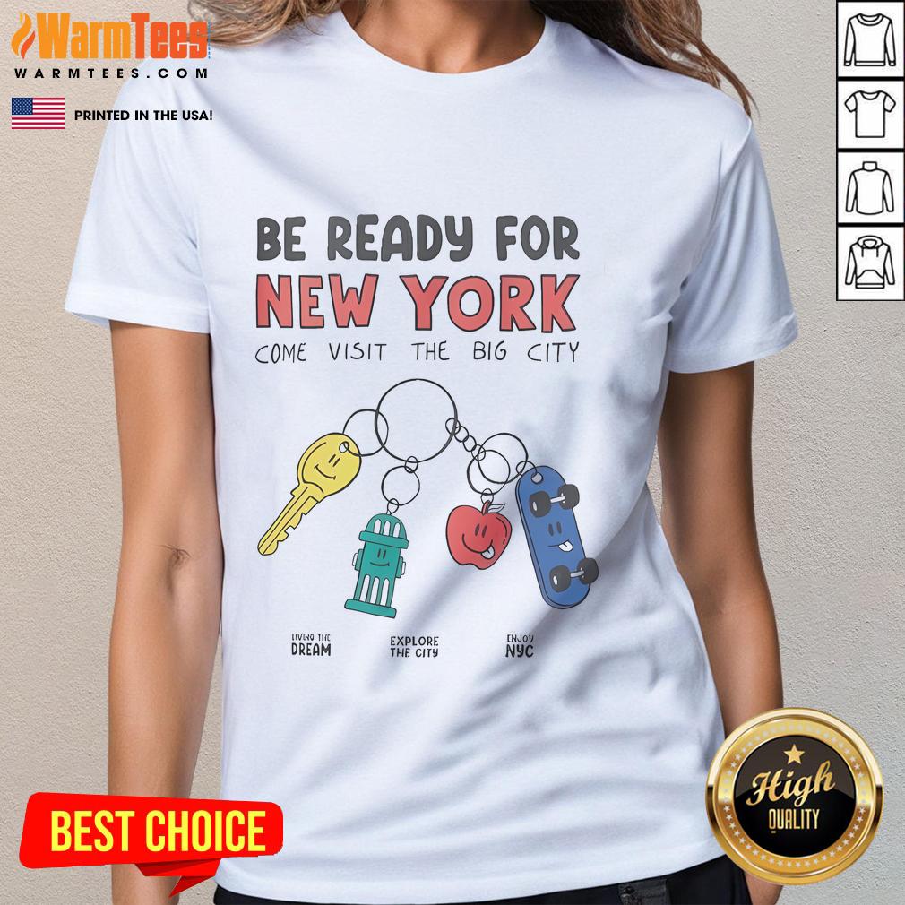 Official Be Ready For New York Come Visit The Big City T-Shirt - Image 3