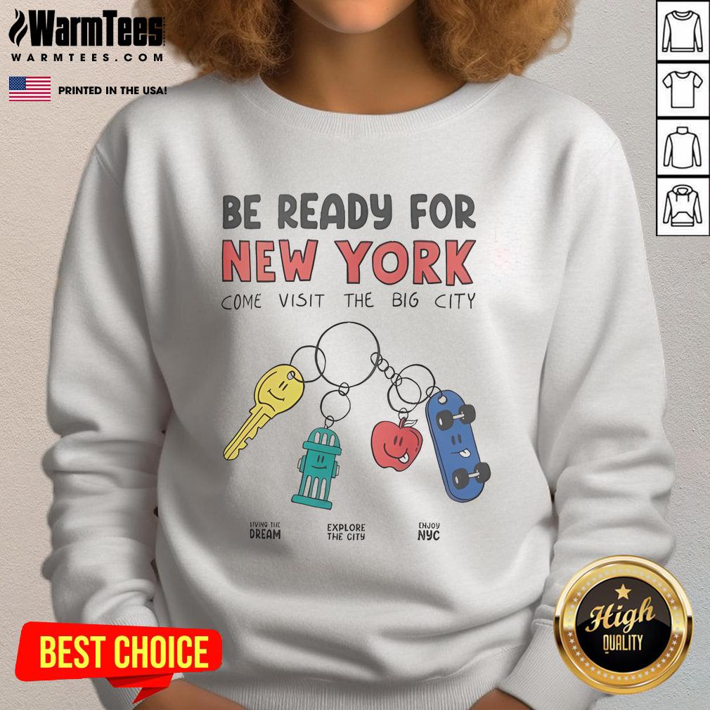 Official Be Ready For New York Come Visit The Big City T-Shirt - Image 5