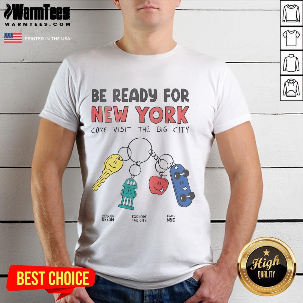 Official Be Ready For New York Come Visit The Big City T-Shirt