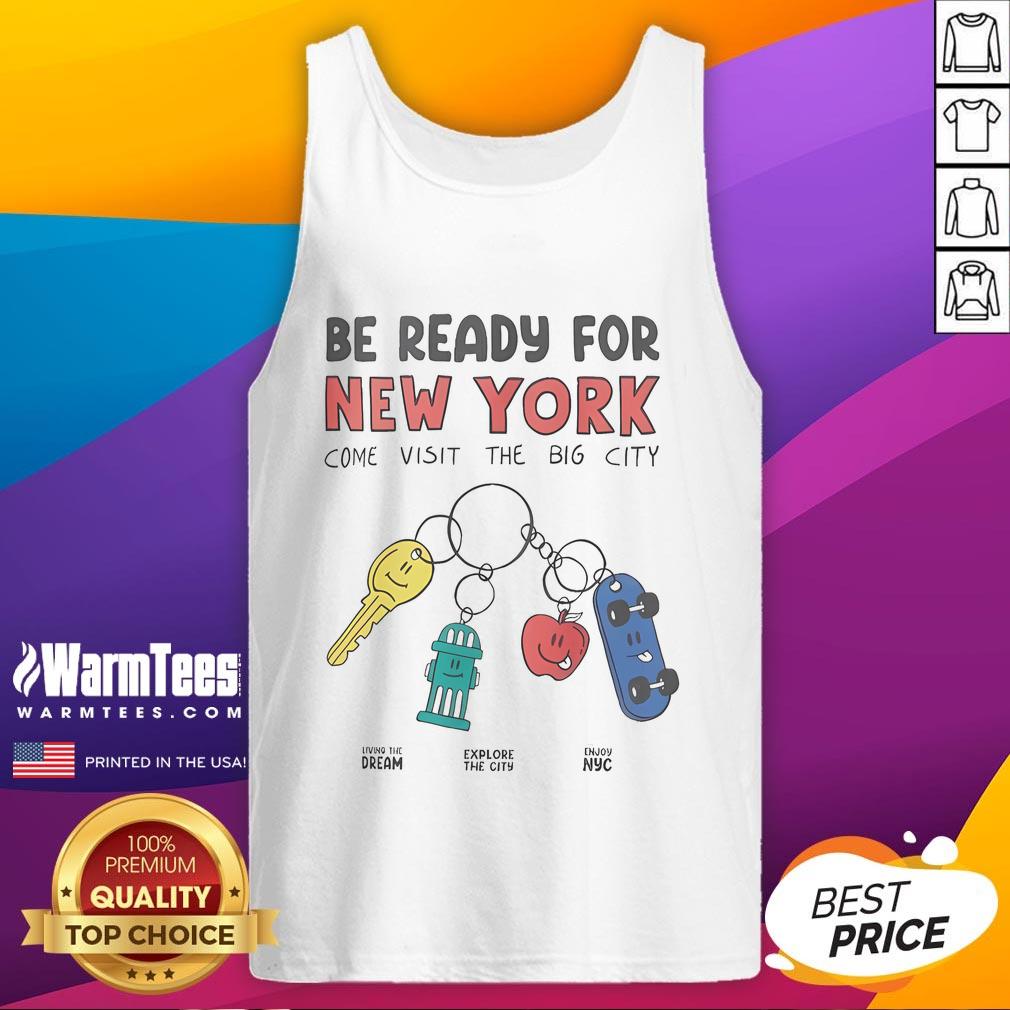 Official Be Ready For New York Come Visit The Big City T-Shirt - Image 4
