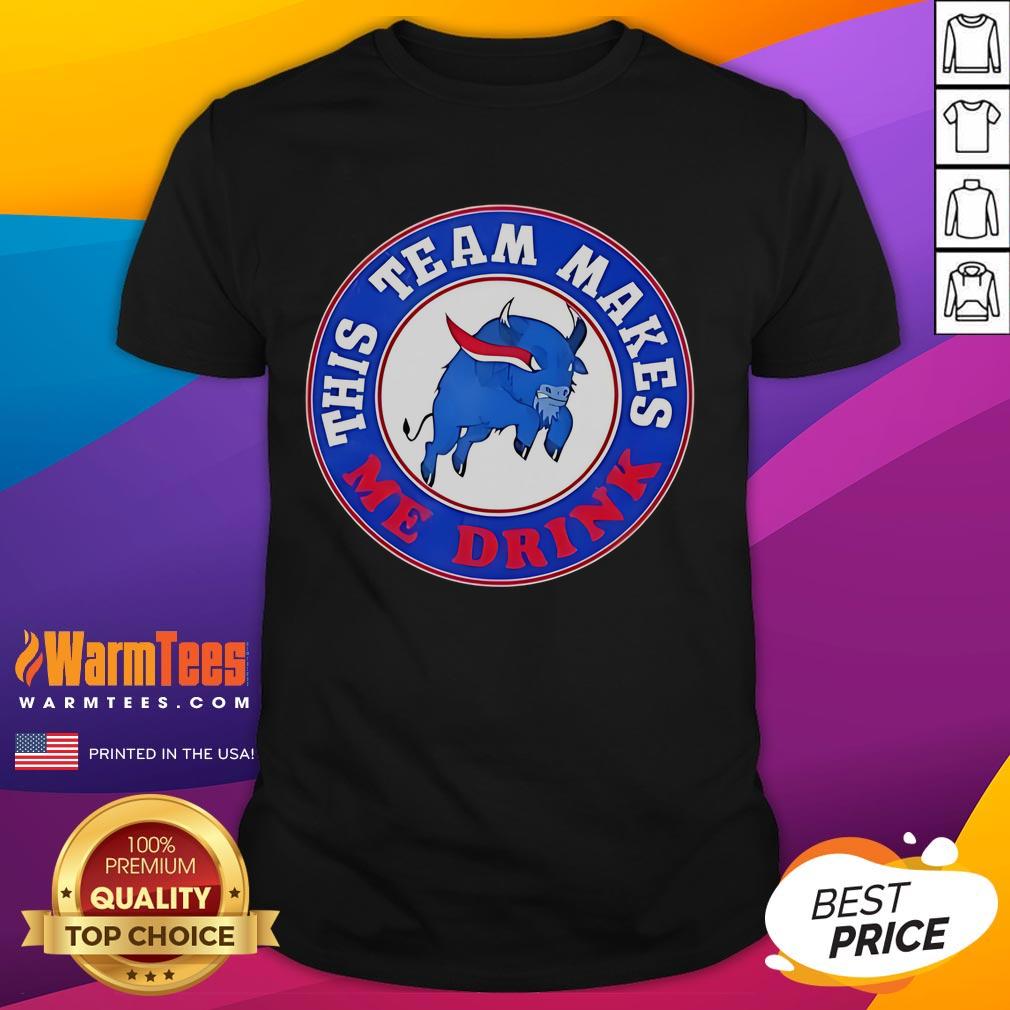 Official Buffalo Bills This Team Makes Me Drink T-Shirt