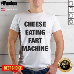 Official Cheese Eating Fart Machine T-Shirt