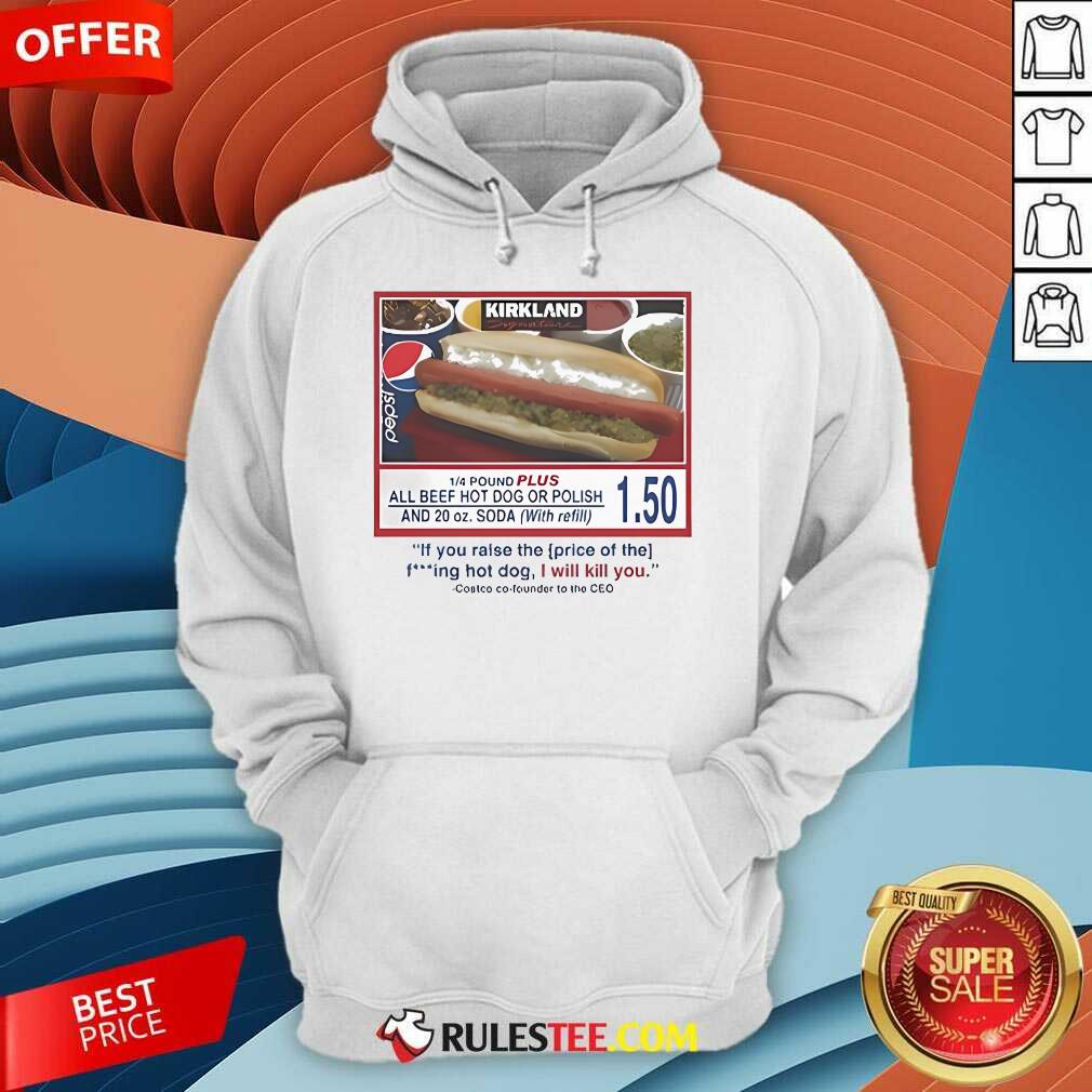 Official Costco Hot Dog If You Raise The Price Of The Hot Dog I Will Kill You T-Shirt - Image 5