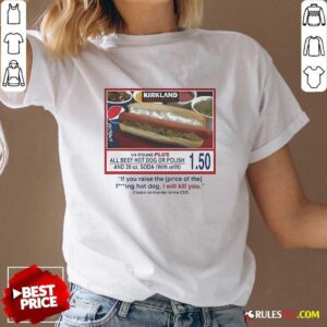 Alternative view of Official Costco Hot Dog If You Raise The Price Of The Hot Dog I Will Kill You T-Shirt