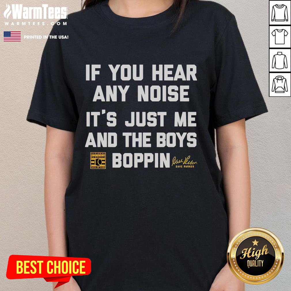 Official Dave Parker If You Hear Any Noise It's Just Me And The Boys Boppin T-Shirt - Image 3