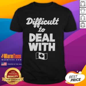 Official Difficult To Deal With Canada Flag T-Shirt
