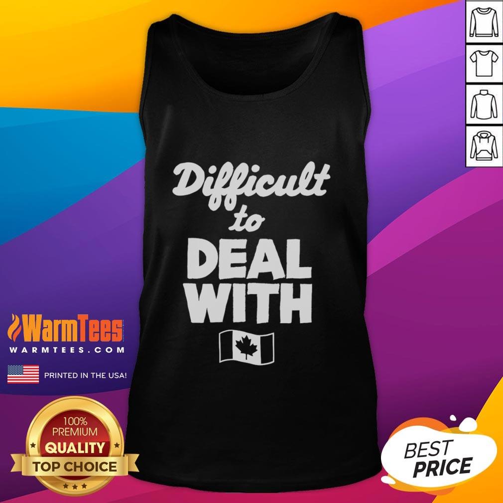Official Difficult To Deal With Canada Flag T-Shirt - Image 4